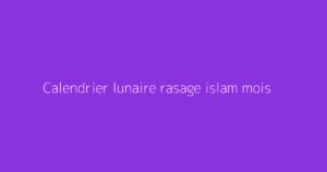Calendrier lunaire rasage islam mois