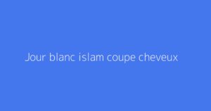 Jour blanc islam coupe cheveux
