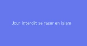 Jour interdit se raser en islam