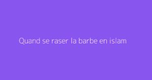 Quand se raser la barbe en islam