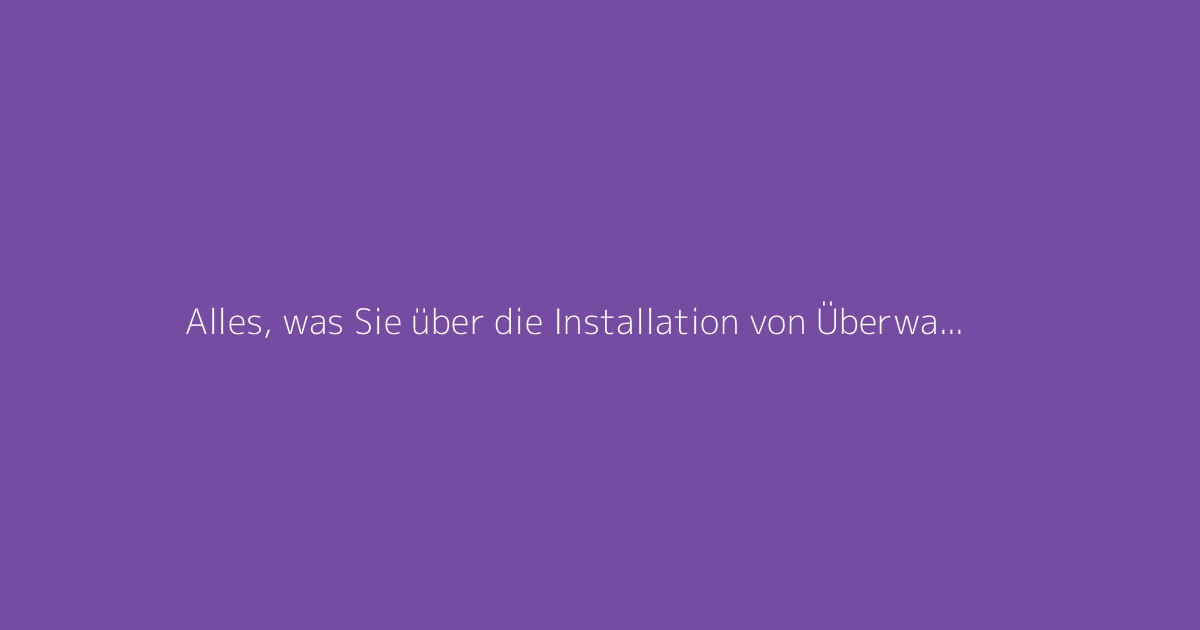 Alles, was Sie über die Installation von Überwachungskameras im Außenbereich wissen müssen