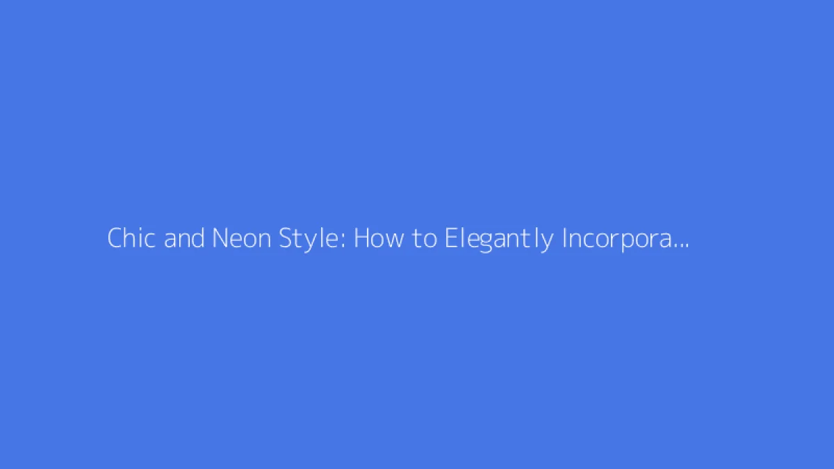 Chic and Neon Style: How to Elegantly Incorporate Women's Clothing