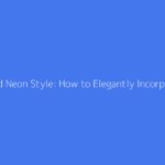Chic and Neon Style: How to Elegantly Incorporate Women's Clothing
