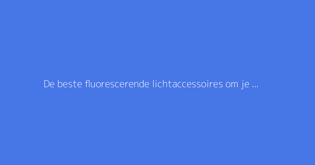 De beste fluorescerende lichtaccessoires om je dansfeesten op te vrolijken