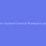I migliori accessori luminosi fluorescenti per animare le tue serate danzanti