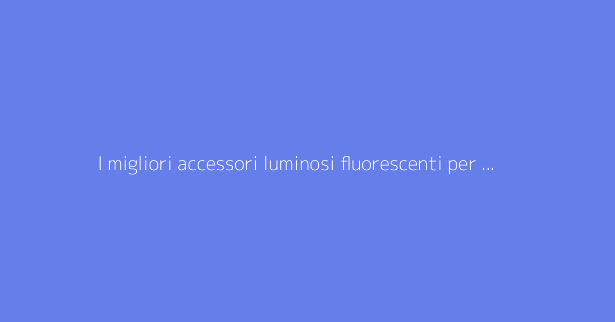I migliori accessori luminosi fluorescenti per animare le tue serate danzanti