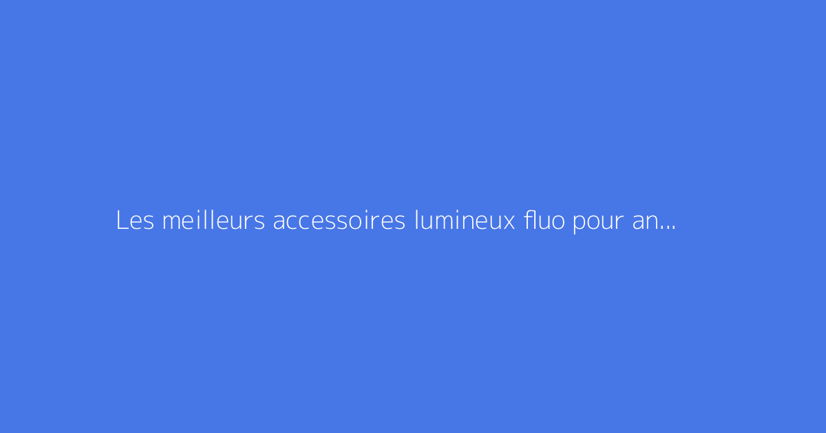 Les meilleurs accessoires lumineux fluo pour animer vos soirées dansantes