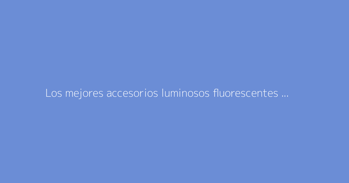Los mejores accesorios luminosos fluorescentes para animar tus fiestas de baile