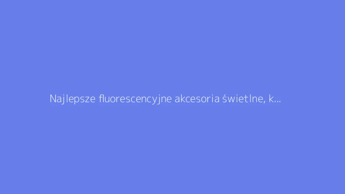 Najlepsze fluorescencyjne akcesoria świetlne, które ożywią Twoje imprezy taneczne