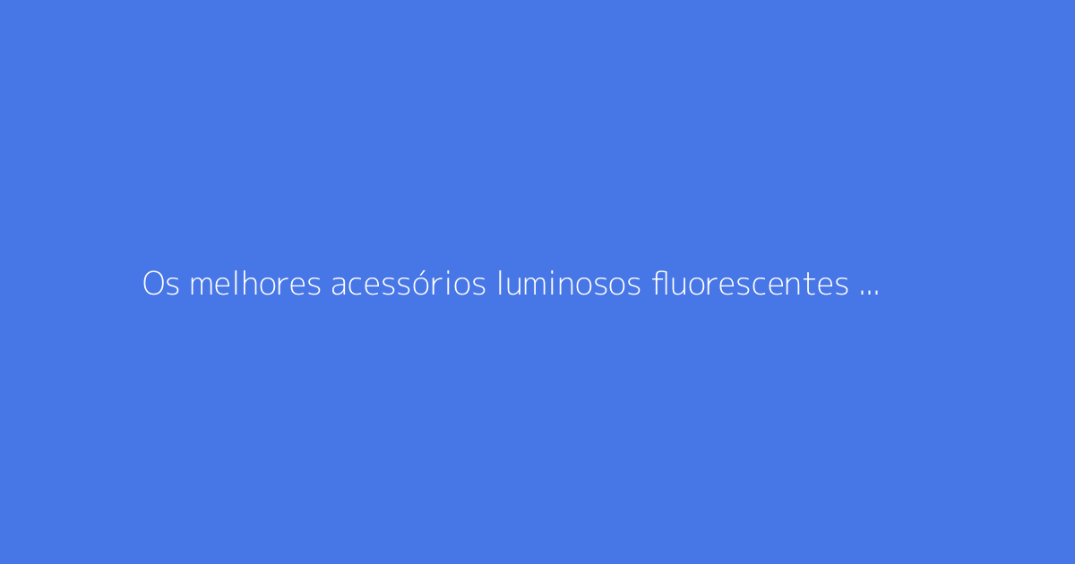 Os melhores acessórios luminosos fluorescentes para animar suas festas de dança