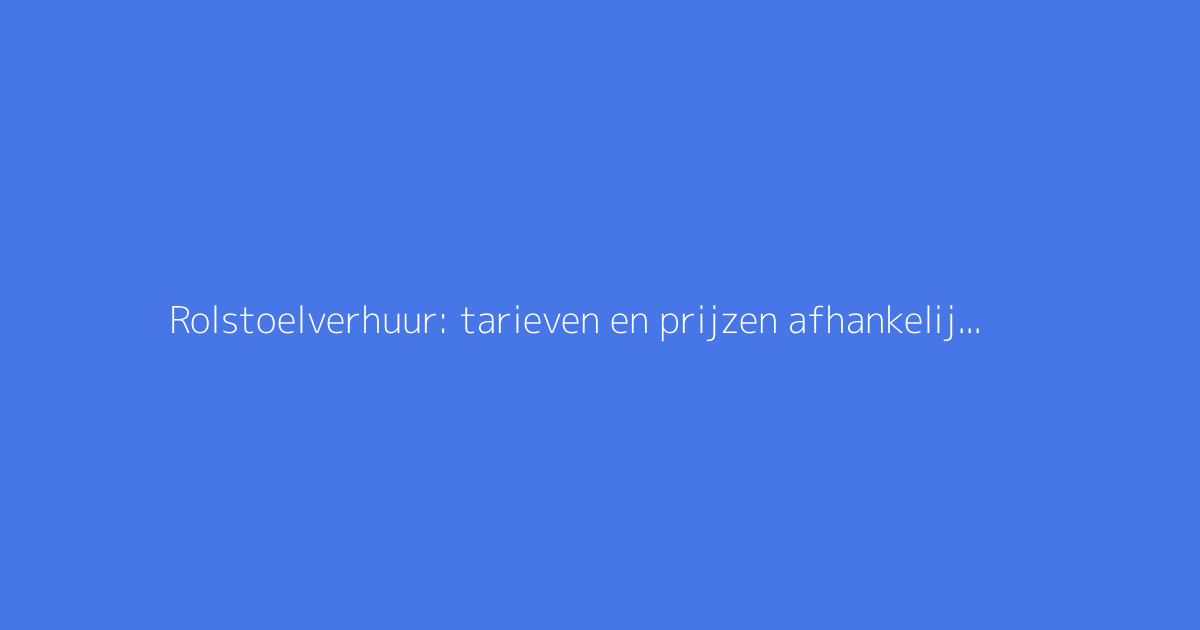Rolstoelverhuur: tarieven en prijzen afhankelijk van de huurperiode