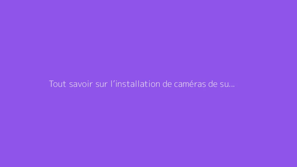Tout savoir sur l’installation de caméras de surveillance en extérieur