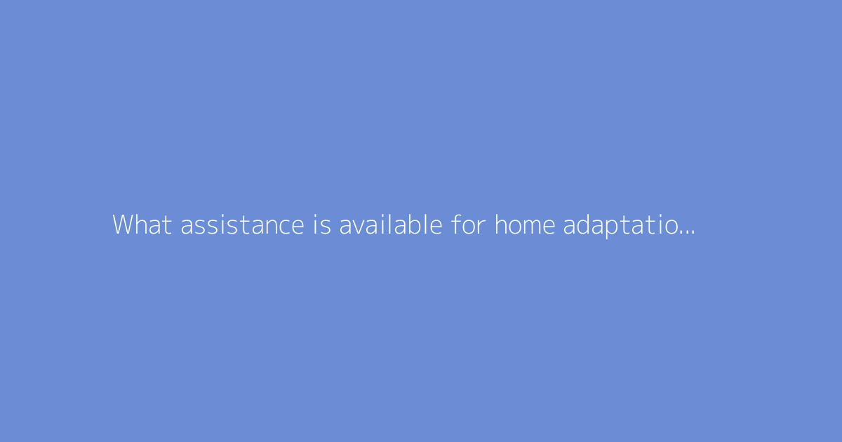 What assistance is available for home adaptation work for the elderly?