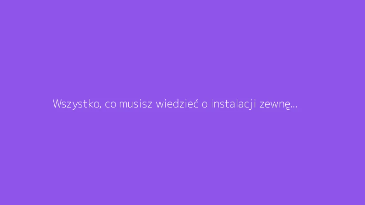 Wszystko, co musisz wiedzieć o instalacji zewnętrznych kamer monitoringu