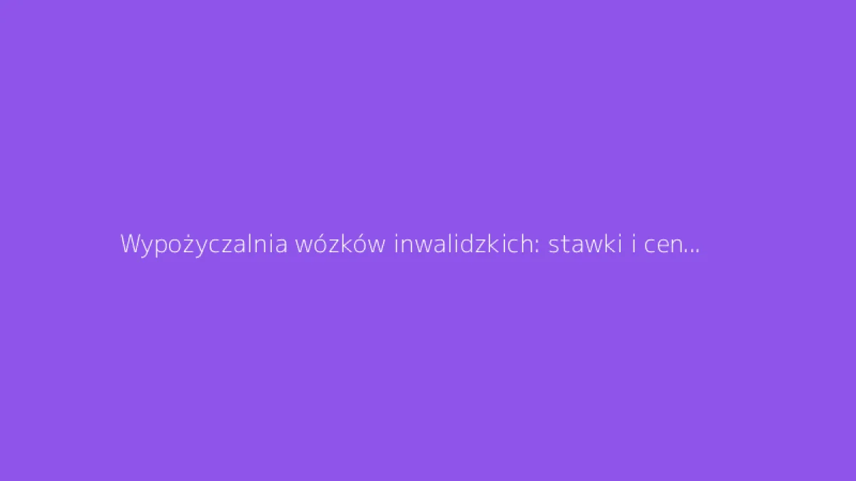 Wypożyczalnia wózków inwalidzkich: stawki i ceny w zależności od czasu wynajmu